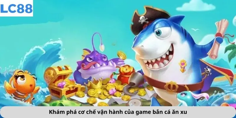 Bắn Cá Ăn Xu 2 Khám phá cơ chế vận hành của game bắn cá ăn xu