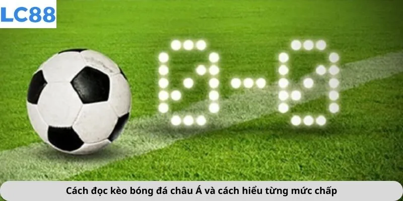 Cách Đọc Kèo Bóng Đá 2 Cách đọc kèo bóng đá châu Á và cách hiểu từng mức chấp