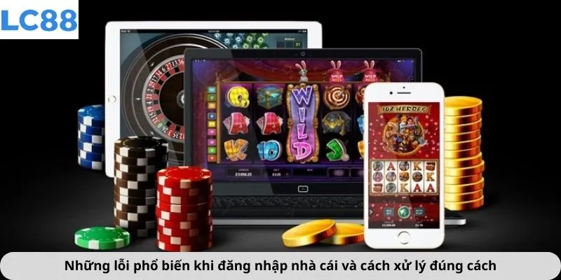Những lỗi phổ biến khi đăng nhập nhà cái và cách xử lý đúng cách