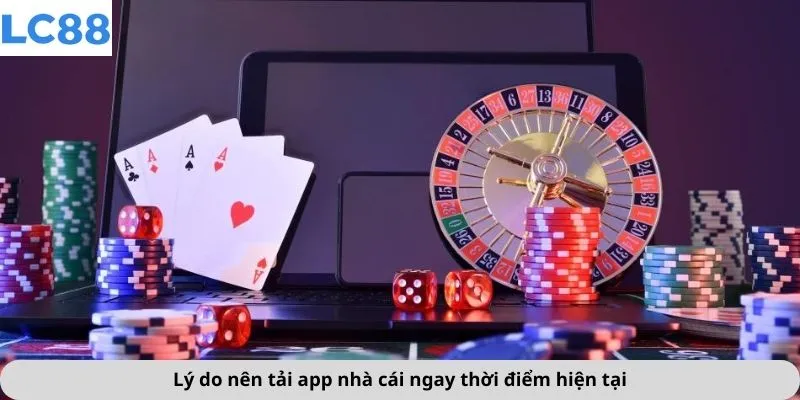 Tải App 1 Lý do nên tải app nhà cái ngay thời điểm hiện tại