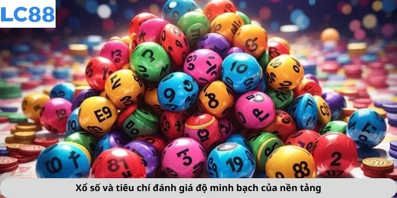 Xổ Số 3 Xổ số và tiêu chí đánh giá độ minh bạch của nền tảng